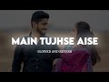 Main Tujhse Aise Milun Slowed Reverb Judaai Anil Kapoor Urmila