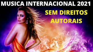 MUSICAS INTERNACIONAIS 2021  SEM DIREITOS AUTORAIS NO COPYRIGHT