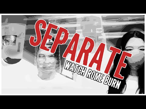 SEPARATE / Watch Rome Burn