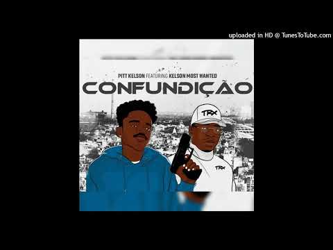 Confundição - Pitt Kelson ft Kelson Most Wanted (Official Audio)