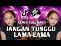 DJ JANGAN TUNGGU LAMA LAMA II AKU DI AMBIL ORANG II DJ FULL BAND VIRAL TIK TOK
