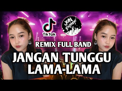 DJ JANGAN TUNGGU LAMA-LAMA II AKU  DI AMBIL ORANG II DJ FULL BAND VIRAL TIK-TOK