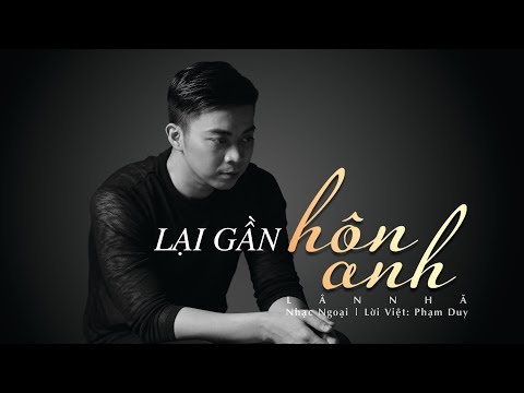 Lại Gần Hôn Anh - Lân Nhã 「  Official Lyric Video」