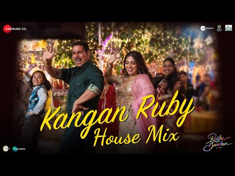 Kangan Ruby House Mix - Raksha Bandhan | Akshay Kumar, Bhumi P | Himesh R, AKASA, DJ Lloyd, Irshad K