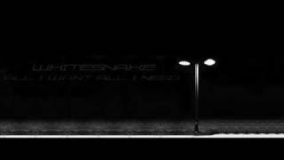 Whitesnake - All I Want All I Need -  Tudo o que eu quero tudo o que eu preciso.