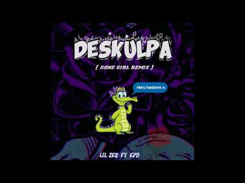 EPB - DESKULPA ft Lil Zes (Gone Girl Remix)
