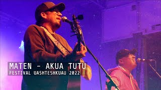 MATEN - Akua Tutu (Festival Uashteshkuau 2022)