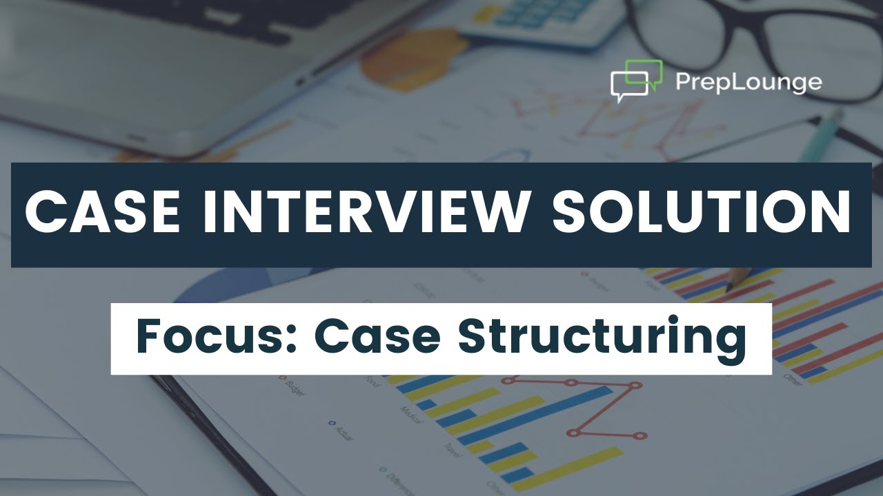 Case Interview Example with Solution – Focus: Case Structuring