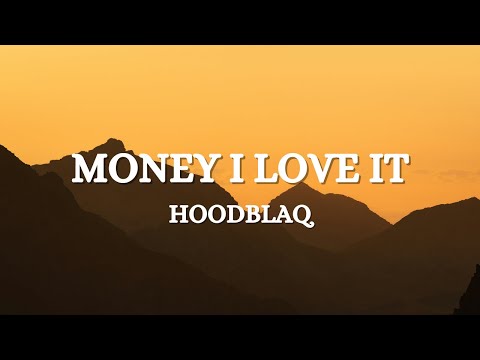 HOODBLAQ - MONEY I LOVE IT (Lyrics)
