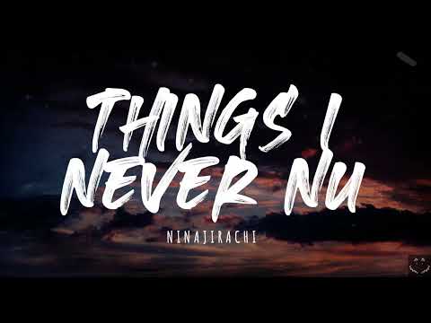 Ninajirachi - Things I Never Nu (Lyrics) 1 Hour