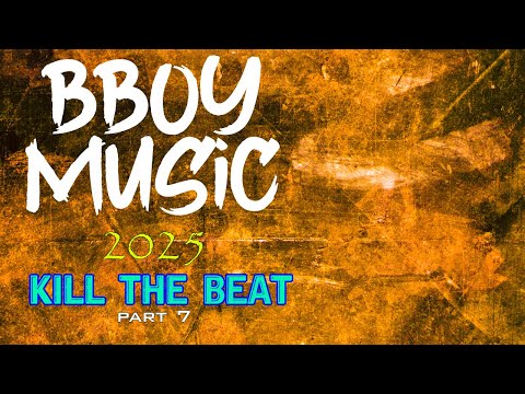 BBOY MUSIC / KILL THE BEAT / BREAKBEAT 2025 Part 7