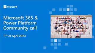 Microsoft 365 & Power Platform community call - 11th of April, 2024