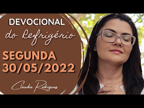 30/05/22  Devocional do Refrigério - Reflexão e oração de hoje - Cláudia Rodrigues.