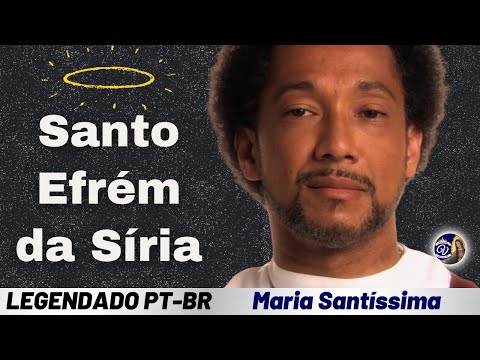 11 - A Fala dos Santos - Santo Efrém da Síria