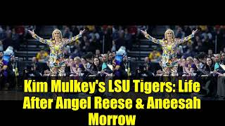 Kim Mulkey's LSU Tigers: Life After Angel Reese & Aneesah Morrow | College Basketball 2025-26