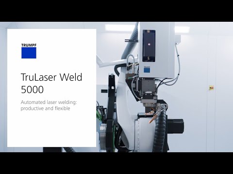 TruLaser Weld 5000 – Automatisiertes Laserschweißen: Produktiv und flexibel
