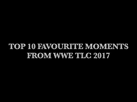 Top 10 Favourite Moments From WWE TLC 2017