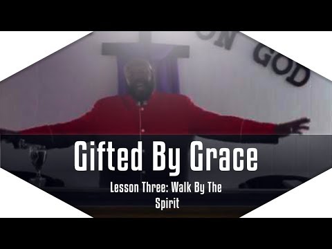 Gifted By Grace Series: Lesson 3 - Walk By The Spirit (Part 2/2)
