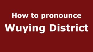 How to pronounce Wuying District