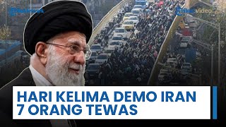 Iran Kian Memanas, Hari Kelima Demo Besar-besaran 7 Orang Dilaporkan Tewas Diduga Ditembak Aparat