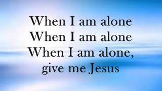 Give Me Jesus With Lyrics Artist: Fernando Ortega