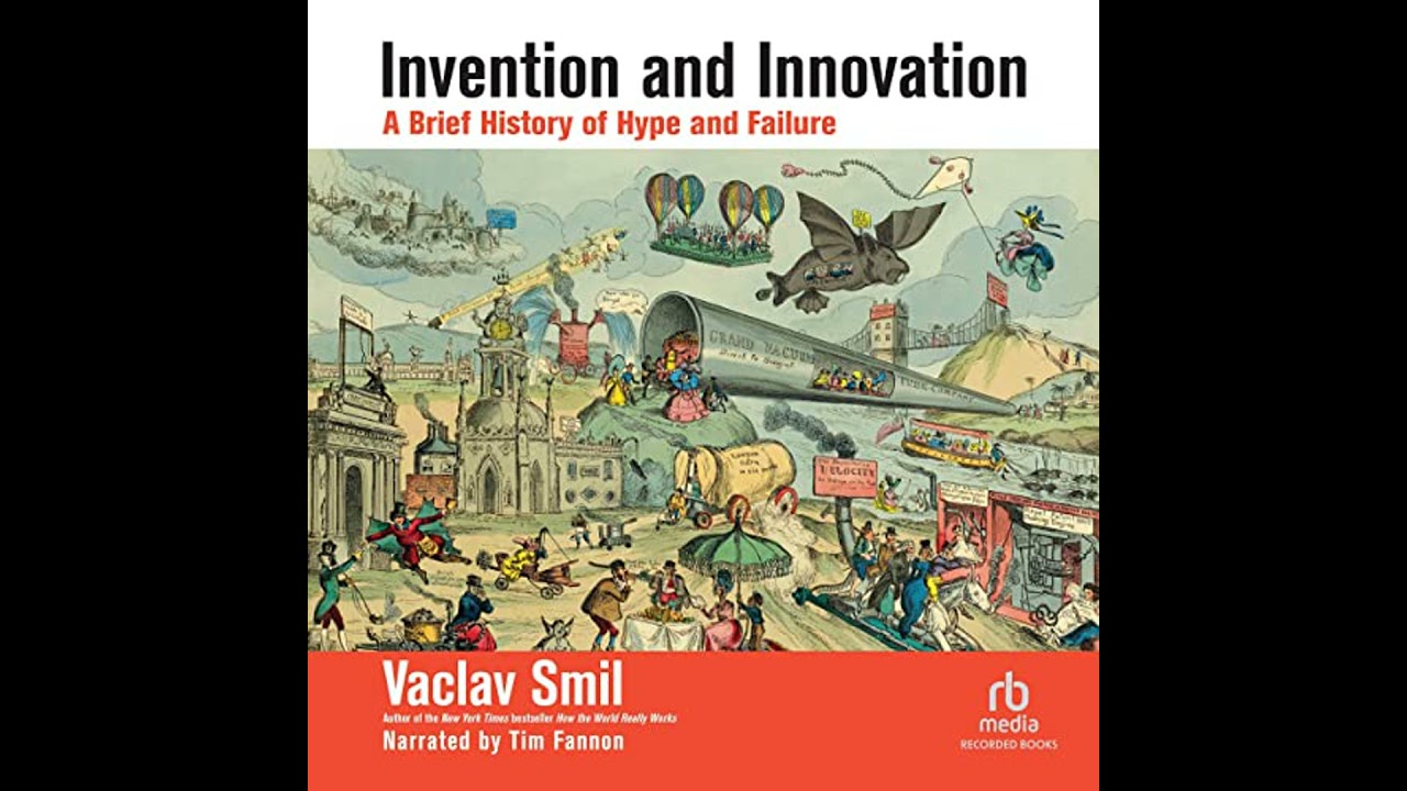 Invention and Innovation: A Brief History of Hype and Failure by Vaclav Smil | Full Audiobook