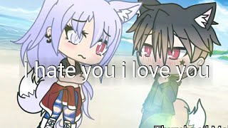 I hate you i love you || GLMV || Gacha life music video