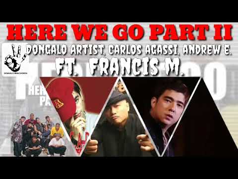 HERE WE GO PART II - DONGALO ARTIST, CARLOS AGASSI, ANDREW E. FT. FRANCIS M.