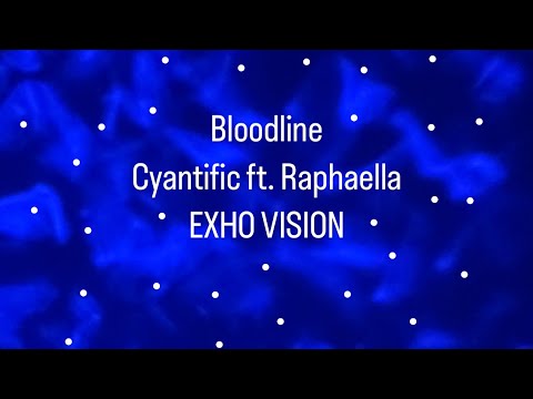 Bloodline - Cyantific ft.Raphaella (EXHO’s VISION Remix)