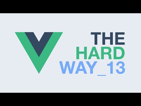 Vue.js – The Hard Way (Ep13)