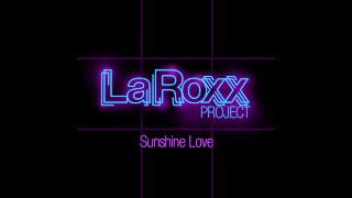 LaRoxx Project - Sunshine Love (Extended Version With Lyrics)