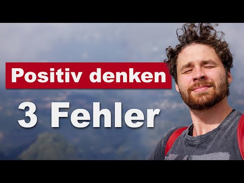 Positiv denken lernen - das machen fast ALLE falsch (3 fatale Fehler)