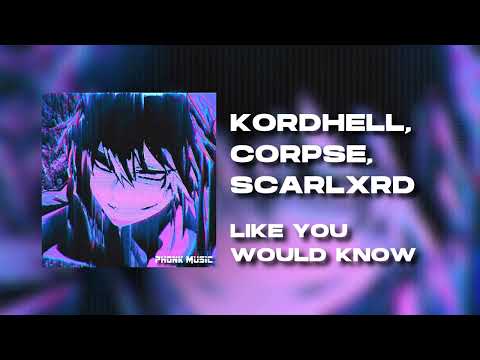KORDHELL, CORPSE, SCARLXRD - Like You Would Know