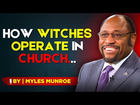 How Witches Operate in Church | By Dr. Myles Munroe