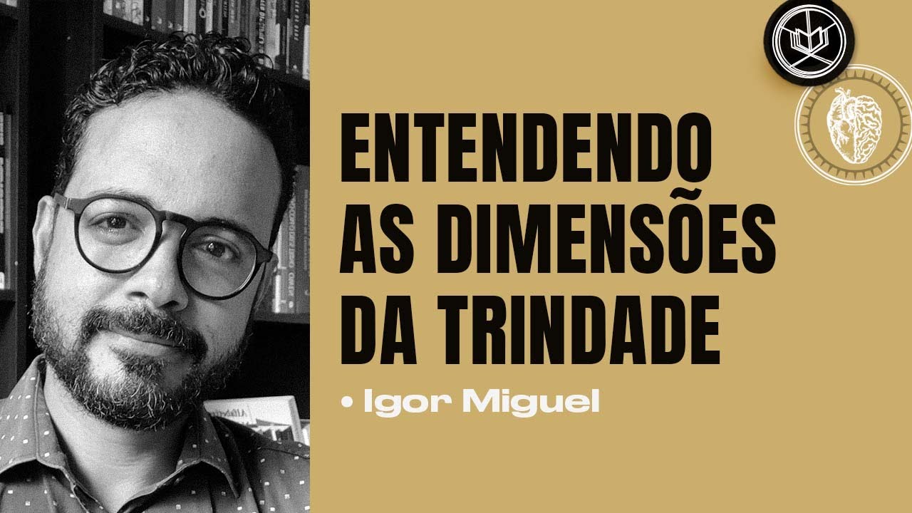 ENTENDENDO AS DIMENSÕES DA TRINDADE | Igor Miguel