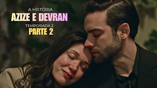 A HISTÓRIA DE AZIZE E DEVRAN | 2ª  TEMPORADA [PARTE 2]
