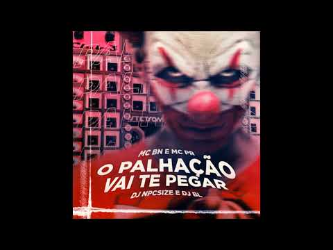 O Palhação Vai Te Pegar · MC BN · MC PR · DJ LUCAS