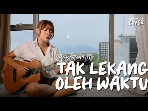 TAK LEKANG OLEH WAKTU - KERISPATIH | TAMI AULIA
