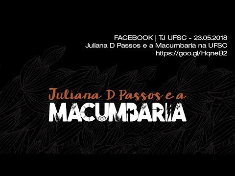 FACEBOOK | TJ UFSC - 23.05.2018 - Juliana D Passos e a Macumbaria na UFSC