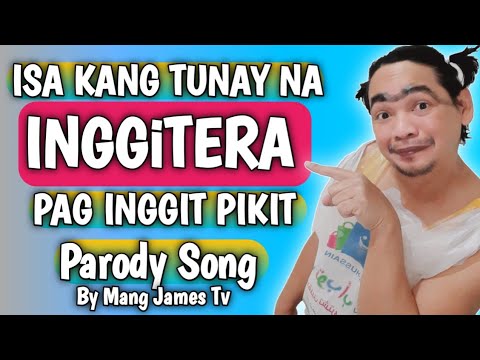 INGGiTERA  /  PAG INGGIT PIKIT PARODY SONG  by Mang James Tv