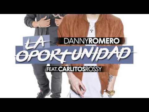 Danny Romero Ft. Carlitos Rossy - La Oportunidad REGGAETON 2016 LETRA