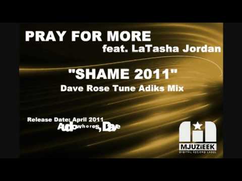 Pray for More feat. LaTasha Jordan - Shame 2011 (Dave Rose Remix)