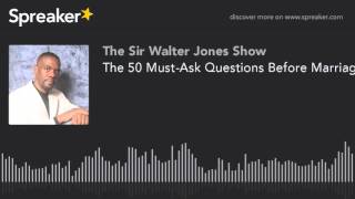 The 50 Must-Ask Questions Before Marriage!
