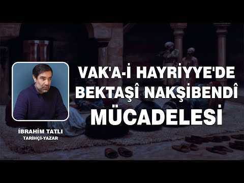 VAK'A-İ HAYRİYYE'DE BEKTAŞÎ NAKŞİBENDÎ MÜCADELESİ