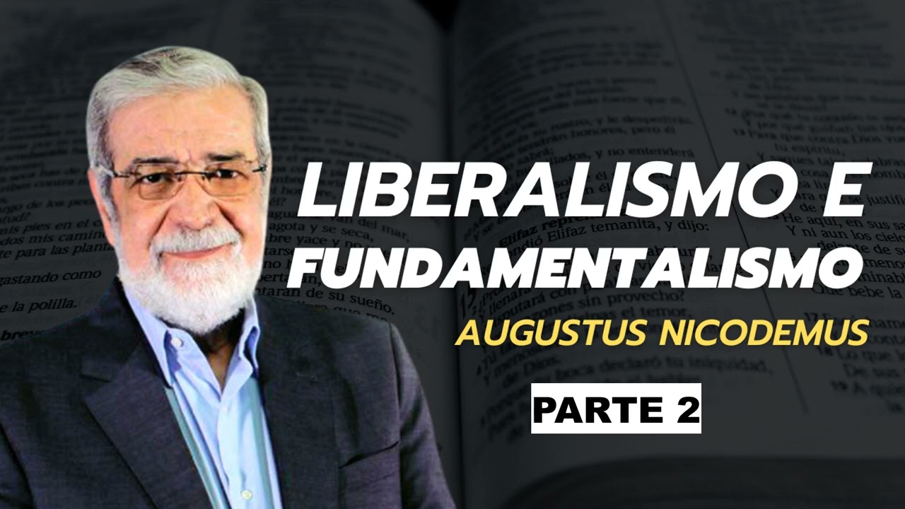 Liberalismo e fundamentalismo - Augustus Nicodemus (Parte 2)