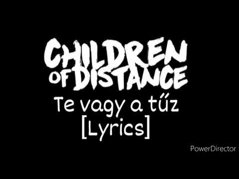 Children Of Distance - Te vagy a tűz [Lyrics]