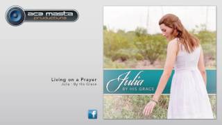 Living on a Prayer - Julia (Audio Only)