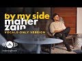 Maher Zain - By My Side (Video Lirik) [Vocals Only Version]
