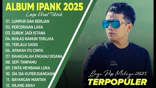 Download lagu LUMPUR DAN BERLIAN - IPANK FULL ALBUM TERBAIK | PERCERAIAN LARA | LAGU MELAYU TERBARU 2025 mp3