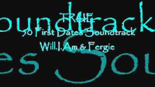 True - 50 First Dates Soundtrack - Will.I.Am &amp; Fergie